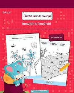 Caietul meu de exercitii. Inmultiri si impartiri 8-9 ani