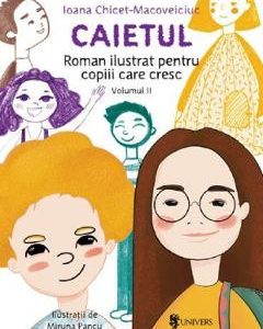 Caietul. Roman ilustrat pentru copiii care cresc mari. Vol.2 - Ioana Chicet-Macoveiciuc
