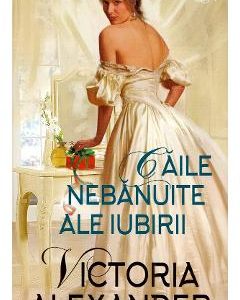Caile nebanuite ale iubirii - Victoria Alexander