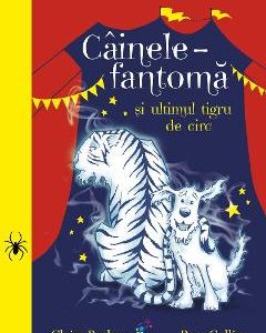 Cainele fantoma si ultimul tigru de circ - Claire Barker