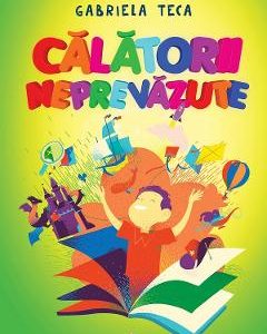 Calatorii neprevazute - Gabriela Teca