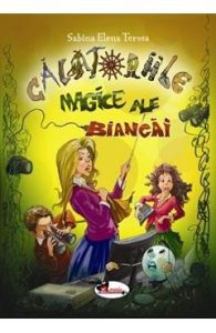 Calatoriile magice ale Biancai - Sabina Elena Terzea, Carti Pentru Copii
