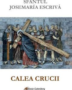 Calea Crucii - Sfantul Josemaria Escriva