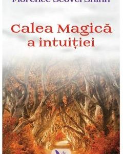 Calea magica a intuitiei - Florence Scovel Shinn