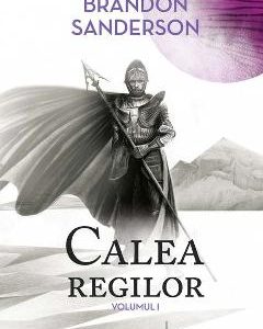 Calea regilor. Arhiva luminii de furtuna. Vol.1 - Brandon Sanderson