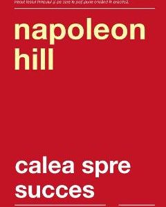 Calea spre succes - Napoleon Hill