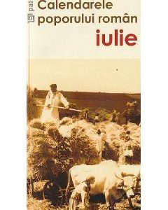 Calendarele Poporului Roman - Iulie - Antoaneta Olteanu