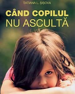 Cand Copilul Nu Asculta - Tatiana L. Sisova