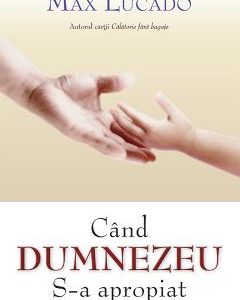 Cand Dumnezeu S-a apropiat - Max Lucado