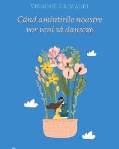 Cand amintirile noastre vor veni sa danseze - Virginie Grimaldi