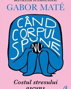 Cand corpul spune nu - Gabor Mate
