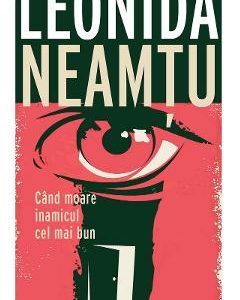 Cand moare inamicul cel mai bun - Leonida Neamtu