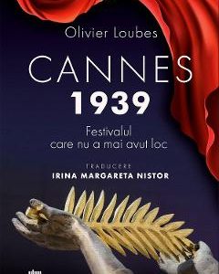 Cannes 1939. Festivalul care nu a mai avut loc - Olivier Loubes
