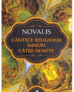 Cantece religioase. Imnuri catre noapte - Novalis