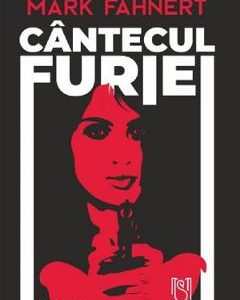 Cantecul furiei - Mark Fahnert