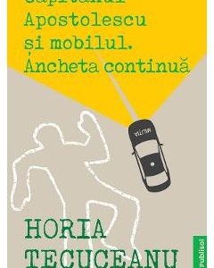 Capitanul Apostolescu si Mobilul. Ancheta continua - Horia Tecuceanu