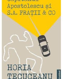 Capitanul Apostolescu si S.A. Fratii & Co - Horia Tecuceanu