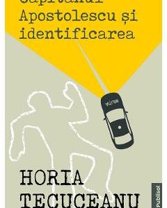 Capitanul Apostolescu si identificarea - Horia Tecuceanu