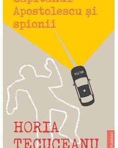 Capitanul Apostolescu si spionii - Horia Tecuceanu