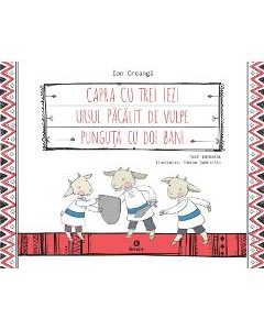 Capra cu trei iezi. Ursul pacalit de vulpe. Punguta cu doi bani - Ion Creanga