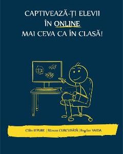 Captiveaza-ti elevii in online mai ceva ca in clasa - Calin Iepure