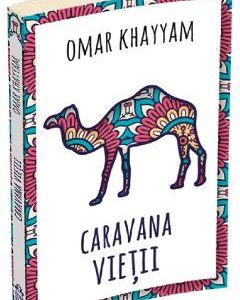 Caravana vietii - Omar Khayyam