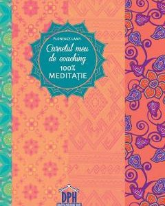 Carnetul meu de coaching 100% meditatie - Florence Lamy