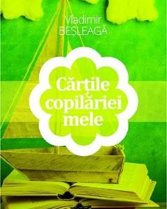 Cartile copilariei mele - Vladimir Besleaga