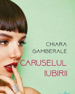 Caruselul iubirii - Chiara Gamberale