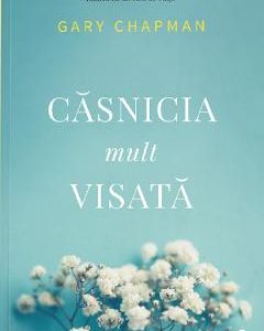 Casnicia mult visata - Gary Chapman