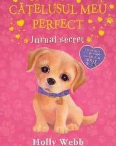 Catelusul meu perfect. Jurnal secret - Holly Webb