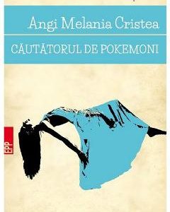 Cautatorul de pokemoni - Angi Melania Cristea