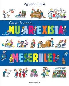 Ce ar fi daca... nu ar exista meseriile? - Agostino Traini