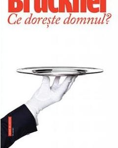 Ce doreste domnul? - Pascal Bruckner
