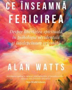 Ce inseamna fericirea - Alan Watts
