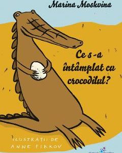 Ce s-a intamplat cu crocodilul? - Marina Moskvina