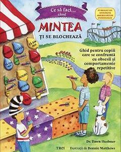 Ce sa faci... cand mintea ti se blocheaza - Dawn Huebner