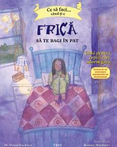 Ce sa faci... cand ti-e frica sa te bagi in pat - Dawn Huebner