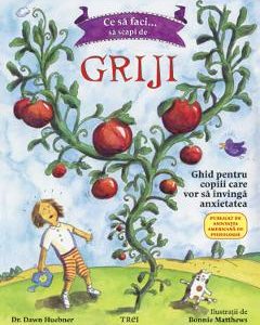 Ce sa faci... sa scapi de griji - Dawn Huebner