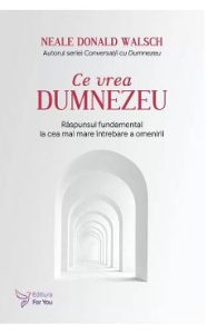 Ce vrea Dumnezeu - Neale Donald Walsch, Spiritualitate Ezoterism