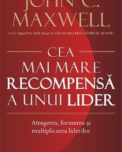 Cea mai mare recompensa a unui lider - John C. Maxwell