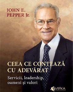 Ceea ce conteaza cu adevarat - John E. Pepper
