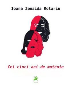 Cei cinci ani de mutenie - Ioana Zenaida Rotariu