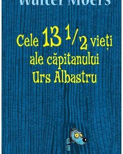 Cele 13 1/2 vieti ale capitanului Urs Albastru - Walter Moers
