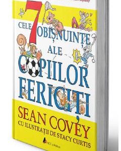 Cele 7 obisnuinte ale copiilor fericiti Ed.2 - Sean Covey
