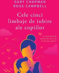 Cele cinci limbaje de iubire ale copiilor ed.5 - Gary Chapman