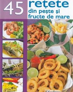 Cele mai delicioase 45 retete din peste si fructe de mare