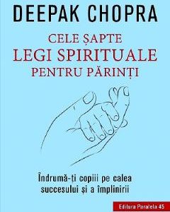 Cele sapte legi spirituale pentru parinti - Deepak Chopra