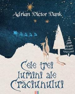Cele trei lumini ale Craciunului - Adrian Victor Vank