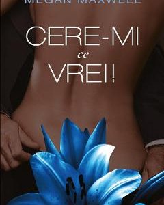 Cere-mi ce vrei! - Megan Maxwell